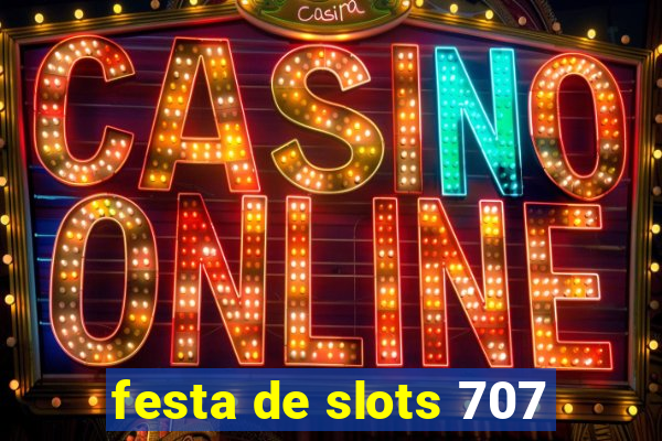 festa de slots 707